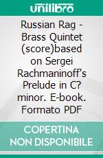 Russian Rag - Brass Quintet (score)based on Sergei Rachmaninoff's Prelude in C? minor. E-book. Formato PDF ebook