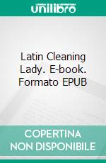 Latin Cleaning Lady. E-book. Formato EPUB ebook