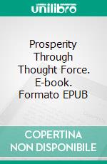 Prosperity Through Thought Force. E-book. Formato EPUB ebook