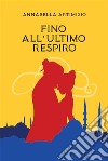 Fino all’Ultimo Respiro. E-book. Formato EPUB ebook