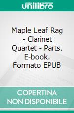 Maple Leaf Rag - Clarinet Quartet - Parts. E-book. Formato EPUB ebook di Scott Joplin