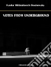 Notes from Underground. E-book. Formato EPUB ebook di Fyodor Mikhailovich Dostoevsky