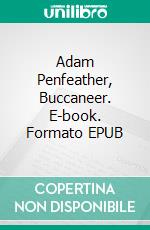 Adam Penfeather, Buccaneer. E-book. Formato EPUB ebook