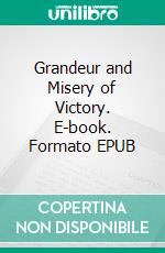 Grandeur and Misery of Victory. E-book. Formato EPUB ebook