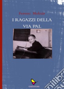 I ragazzi della via Pal. E-book. Formato EPUB ebook di Ferenc Molnár