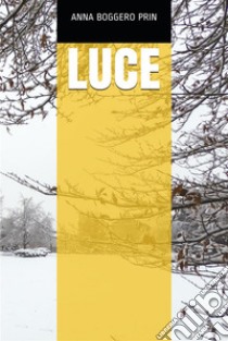 Luce. E-book. Formato EPUB ebook di Anna Boggero Prin