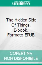 The Hidden Side Of Things. E-book. Formato EPUB ebook di C. W. Leadbeater