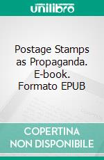 Postage Stamps as Propaganda. E-book. Formato EPUB