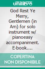 God Rest Ye Merry, Gentlemen (in Am) for solo instrument w/ pianoeasy accompaniment. E-book. Formato EPUB ebook