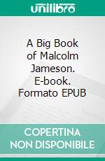 A Big Book of Malcolm Jameson. E-book. Formato EPUB