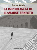 La importancia de llamarse Ernesto. E-book. Formato EPUB ebook