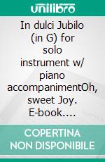 In dulci Jubilo (in G) for solo instrument w/ piano accompanimentOh, sweet Joy. E-book. Formato EPUB ebook di Traditional Christmas Carol