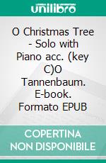 O Christmas Tree - Solo with Piano acc. (key C)O Tannenbaum. E-book. Formato EPUB ebook