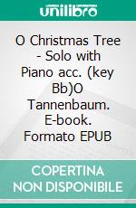 O Christmas Tree - Solo with Piano acc. (key Bb)O Tannenbaum. E-book. Formato EPUB ebook