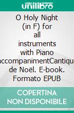 O Holy Night (in F) for all instruments with Piano accompanimentCantique de Noël. E-book. Formato EPUB ebook