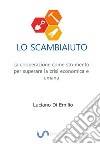 Lo ScambiaiutoLa cooperazione come strumento per superare la crisi economica e umana. E-book. Formato EPUB ebook