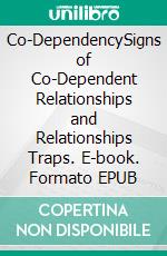 Co-DependencySigns of Co-Dependent Relationships and Relationships Traps. E-book. Formato EPUB ebook