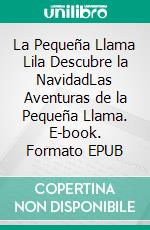 La Pequeña Llama Lila Descubre la NavidadLas Aventuras de la Pequeña Llama. E-book. Formato EPUB ebook