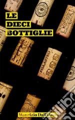 Le dieci bottiglie. E-book. Formato EPUB ebook