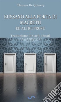 Bussano alla porta di Macbeth ed altre prose. E-book. Formato EPUB ebook di Thomas De Quincey