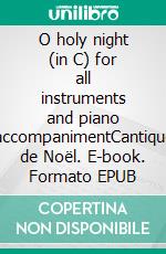 O holy night (in C) for all instruments and piano accompanimentCantique de Noël. E-book. Formato EPUB ebook