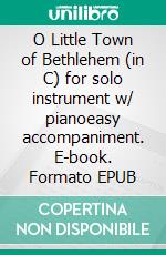 O Little Town of Bethlehem (in C) for solo instrument w/ pianoeasy accompaniment. E-book. Formato EPUB