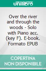 Over the river and through the woods -  Solo with Piano acc. (key F). E-book. Formato EPUB ebook di American Traditional