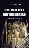 L’isola del Dottor Moreau. E-book. Formato EPUB ebook