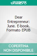 Dear Entrepreneur: June. E-book. Formato EPUB ebook