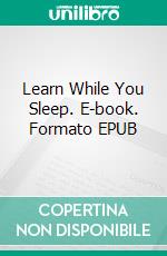 Learn While You Sleep. E-book. Formato EPUB ebook