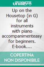 Up on the Housetop (in G) for all instruments with piano accompanimenteasy for beginners. E-book. Formato EPUB ebook