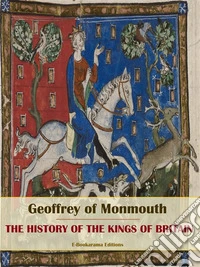 The History of the Kings of Britain. E-book. Formato EPUB ebook
