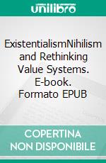 ExistentialismNihilism and Rethinking Value Systems. E-book. Formato EPUB ebook