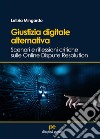 Giustizia digitale alternativaScenari e riflessioni critiche sulle Online Dispute Resolution. E-book. Formato EPUB ebook di Letizia Mingardo