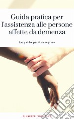 Guida pratica per l&apos;assistenza alle persone affette da demenza. E-book. Formato EPUB ebook