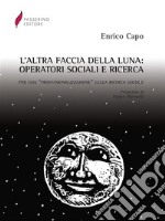 L'altra faccia della luna. Operatori sociali e ricerca. Per una «professionalizzazione» della ricerca sociale. E-book. Formato PDF ebook