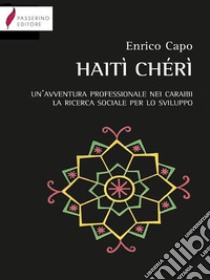 Haiti Chéri. Un'avventura professionale nei Caraibi. La ricerca sociale per lo sviluppo. E-book. Formato PDF ebook di Enrico Capo