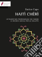 Haiti Chéri. Un'avventura professionale nei Caraibi. La ricerca sociale per lo sviluppo. E-book. Formato PDF ebook