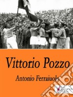 Vittorio Pozzo. E-book. Formato EPUB ebook