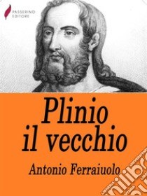 Plinio il vecchio. E-book. Formato EPUB ebook di Antonio Ferraiuolo