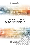 Il sistema pubblico di identità digitale. E-book. Formato PDF ebook di Francesco Tura