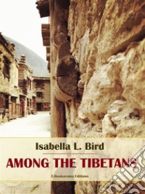 Among the Tibetans. E-book. Formato EPUB ebook di Isabella L. Bird