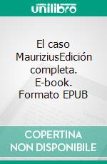 El caso MauriziusEdición completa. E-book. Formato EPUB ebook di Jakob Wassermann