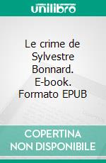 Le crime de Sylvestre Bonnard. E-book. Formato EPUB