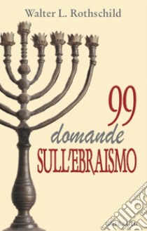 99_domande_sull'ebraismo. E-book. Formato EPUB ebook di Walter L. Rothschild