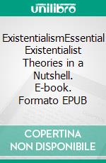 ExistentialismEssential Existentialist Theories in a Nutshell. E-book. Formato EPUB ebook