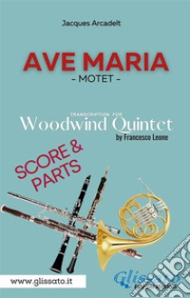 Ave Maria (Arcadelt) - Woodwind Quintet - Score & Parts. E-book. Formato EPUB ebook di Francesco Leone