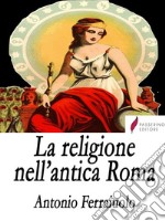 La religione nell'antica Roma . E-book. Formato EPUB ebook