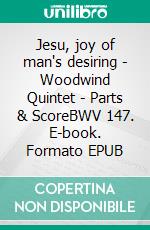 Jesu, joy of man's desiring - Woodwind Quintet - Parts & ScoreBWV 147. E-book. Formato EPUB ebook di Johann Sebastian Bach