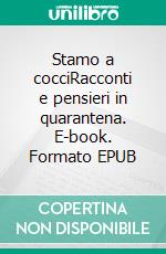 Stamo a cocciRacconti e pensieri in quarantena. E-book. Formato EPUB ebook di Letizia Lusini